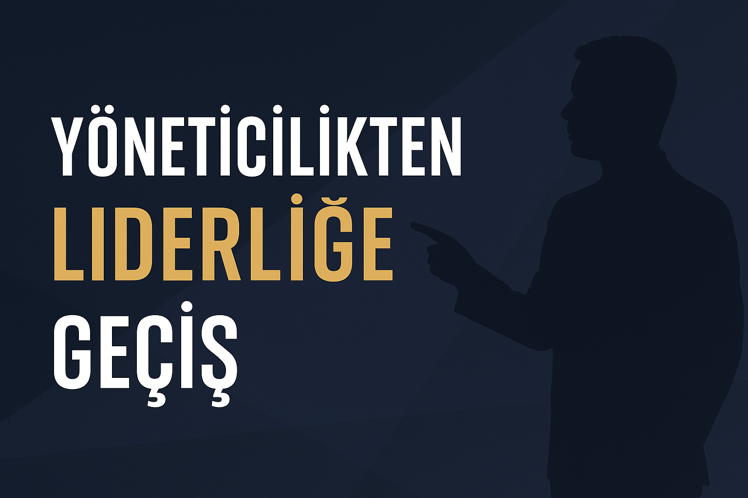 Yöneticilikten Liderliğe Geçiş